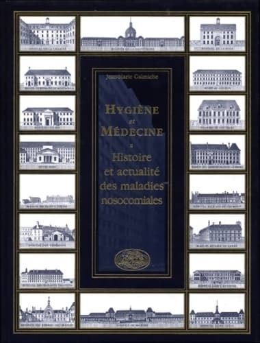 Hygiène et medeicne : Histoire et actualités des maladies nocosomiales - Jean-marie Galmiche